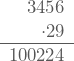 \displaystyle \begin{array}{r}3456 \\ \cdot29 \\ \hline 100224 \end{array}