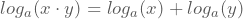 log_{a}(x\cdot y)=log_{a}(x)+log_{a}(y)