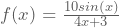 f(x)=\frac{10sin(x)}{4x+3}