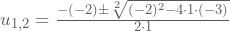 u_{1,2}=\frac{-(-2)\pm\sqrt[2]{(-2)^2-4\cdot1\cdot(-3)}}{2\cdot1}