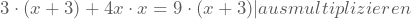 3\cdot(x+3)+4x\cdot x=9\cdotx\cdot(x+3) |ausmultiplizieren