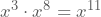 x^3 \cdot x^8=x^{11}