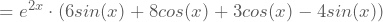 =e^{2x}\cdot(6sin(x)+8cos(x)+3cos(x)-4sin(x))