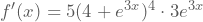 f'(x)=5(4+e^{3x})^4 \cdot 3e^{3x}