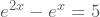 e^{2x}-e^x=5