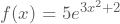 f(x)=5e^{3x^2+2}