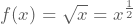 f(x)=\sqrt{x}=x^{\frac{1}{2}}