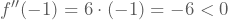 f''(-1)=6\cdot(-1)=-6 < 0