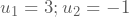 u_{1}=3; u_{2}=-1