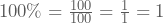 100\%=\frac{100}{100}=\frac{1}{1}=1