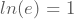 ln(e)=1