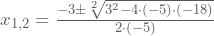 x_{1,2}=\frac{-3\pm\sqrt[2]{3^2-4\cdot(-5)\cdot(-18)}}{2\cdot(-5)}