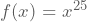 f(x)=x^{25}