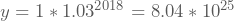 y=1*1.03^{2018}=8.04*10^{25}